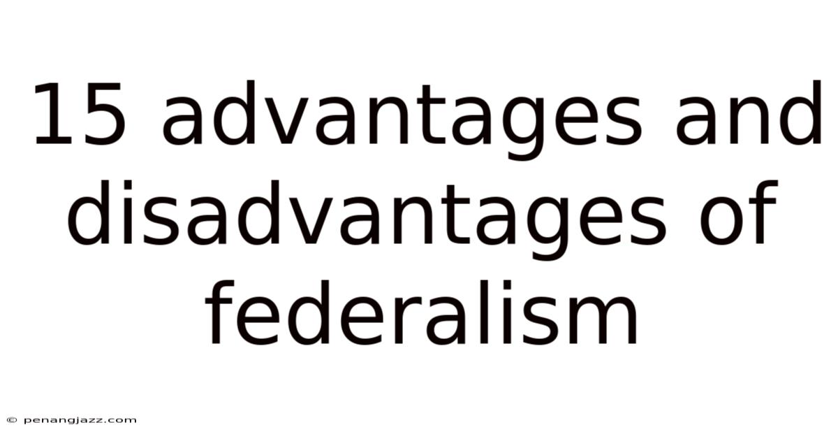 15 Advantages And Disadvantages Of Federalism