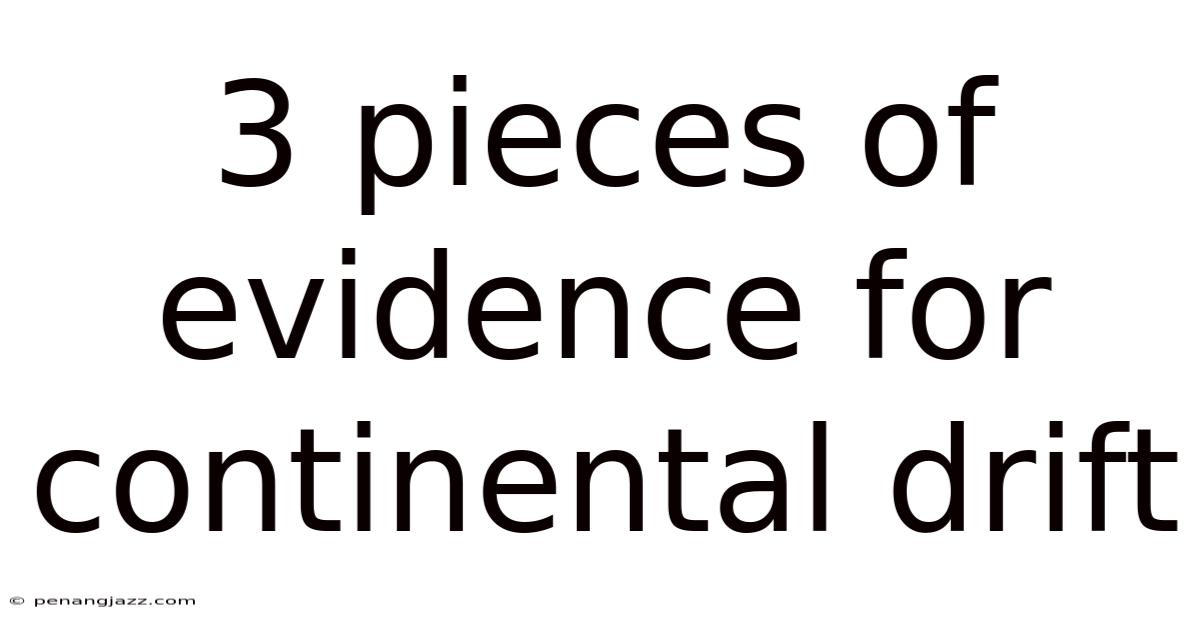 3 Pieces Of Evidence For Continental Drift