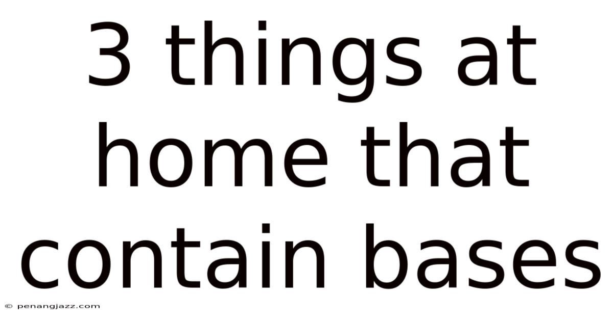 3 Things At Home That Contain Bases