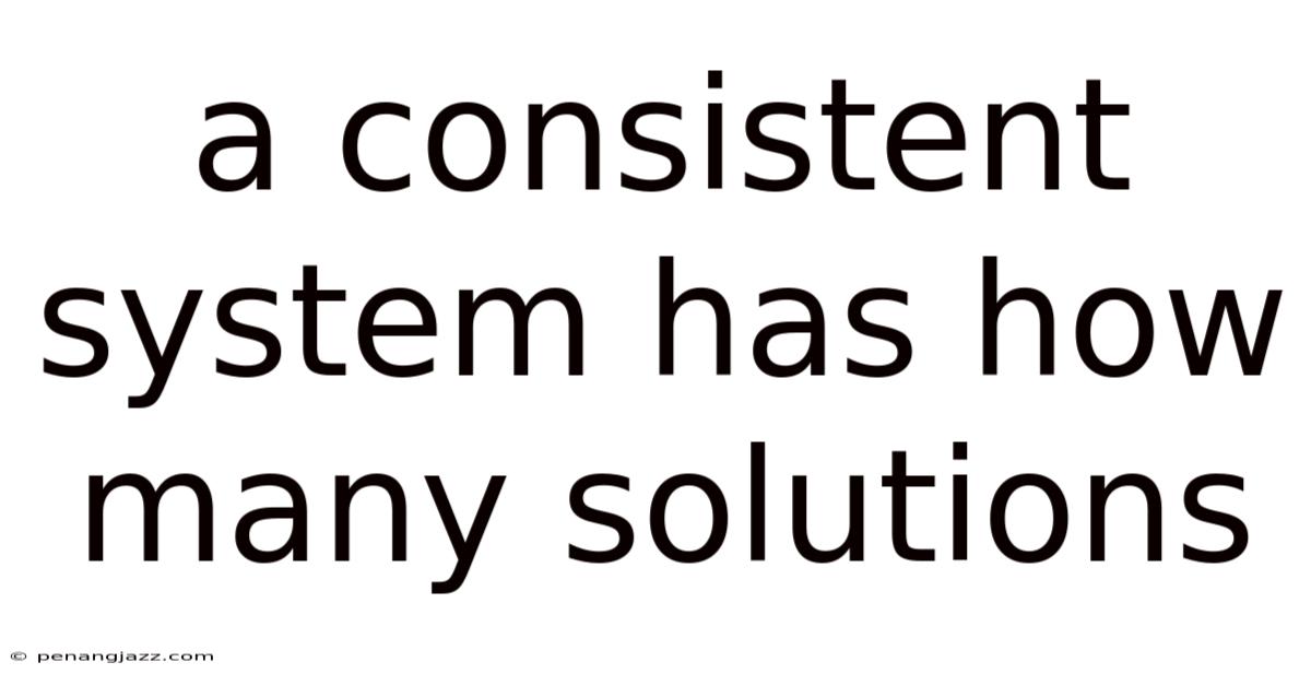 A Consistent System Has How Many Solutions