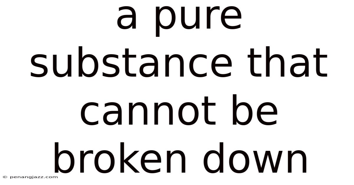 A Pure Substance That Cannot Be Broken Down
