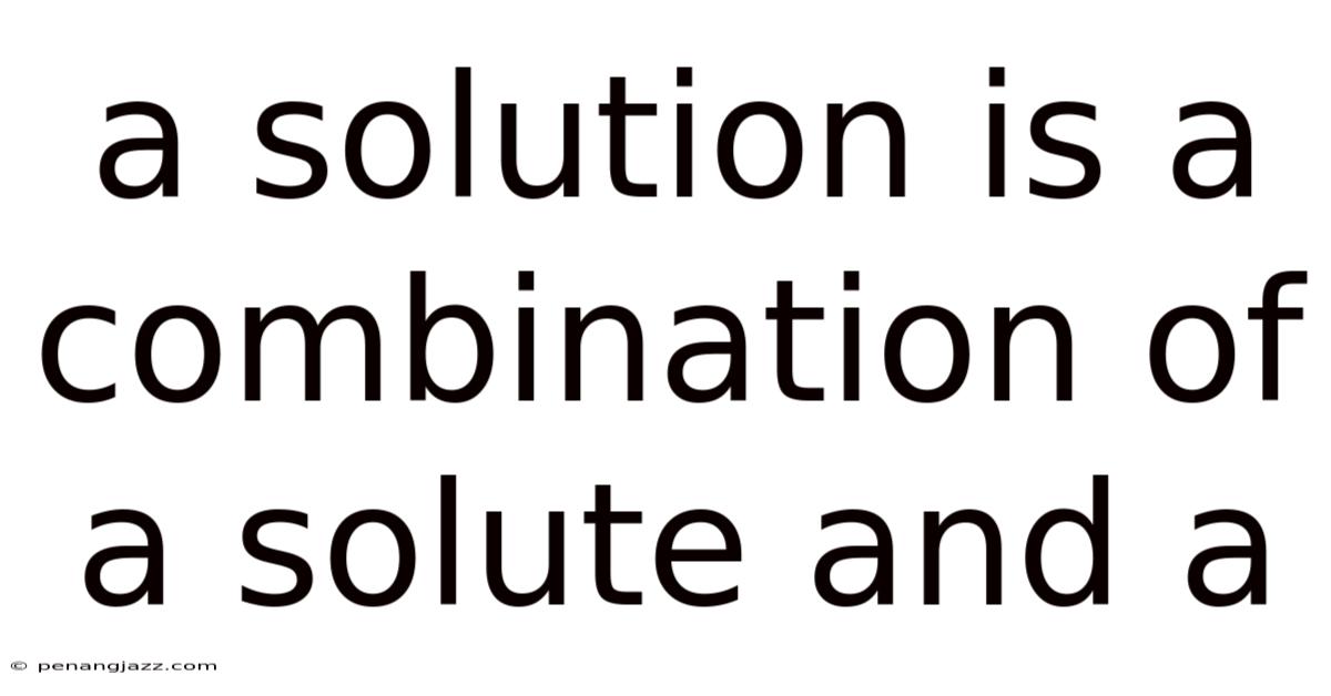 A Solution Is A Combination Of A Solute And A