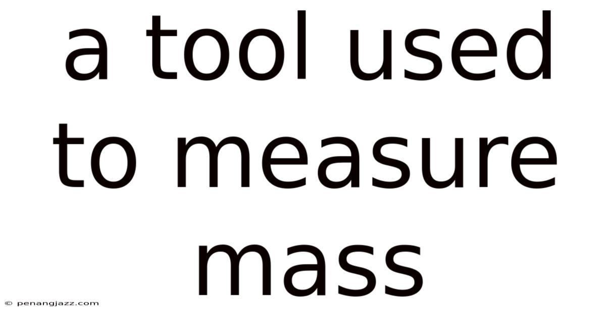 A Tool Used To Measure Mass