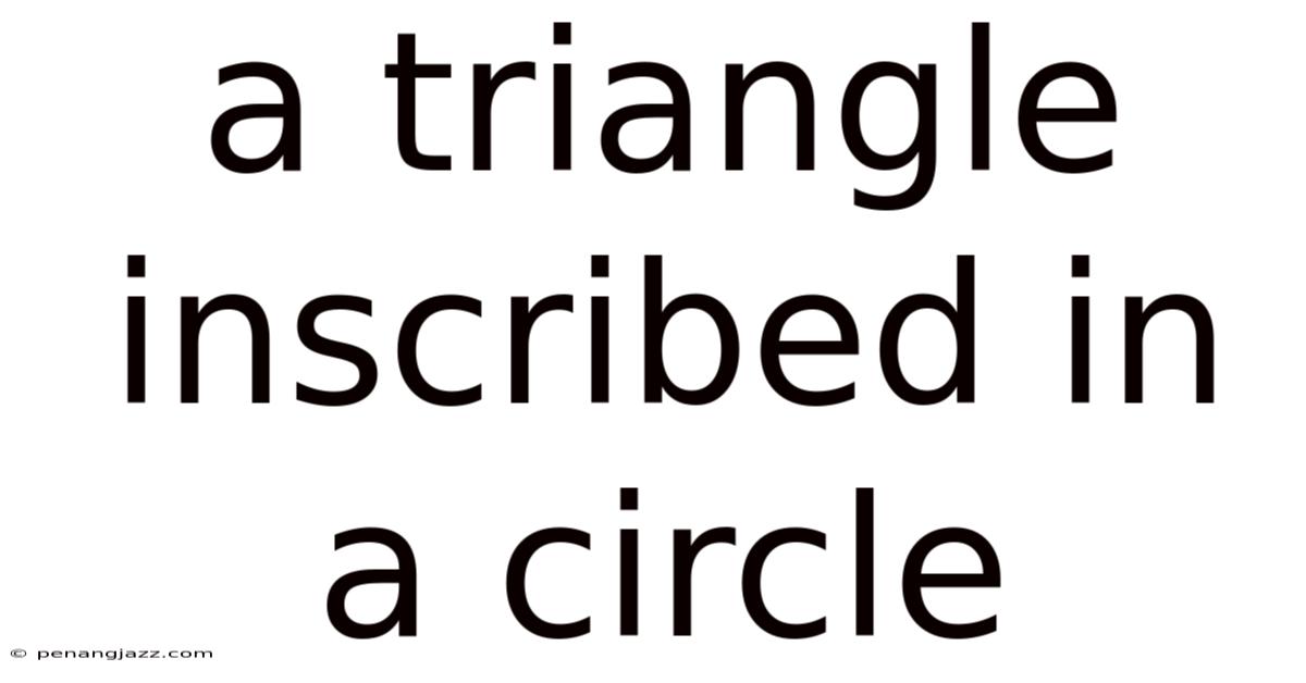 A Triangle Inscribed In A Circle
