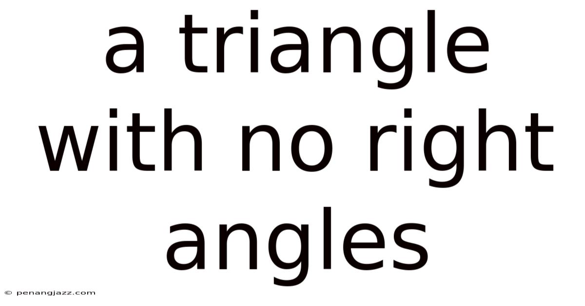 A Triangle With No Right Angles