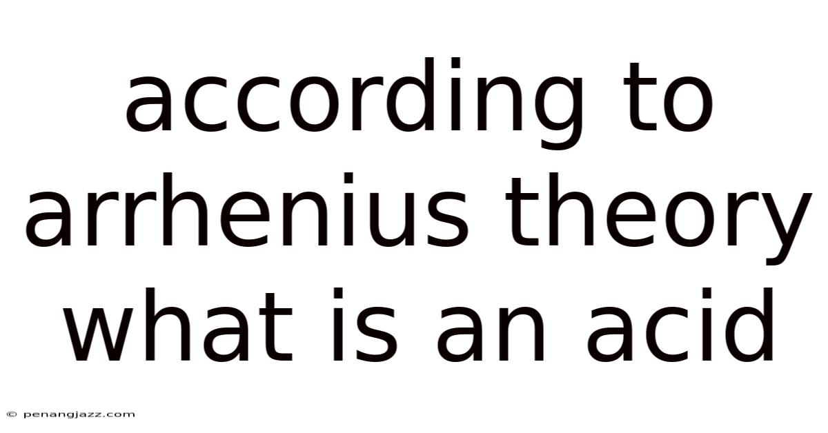 According To Arrhenius Theory What Is An Acid