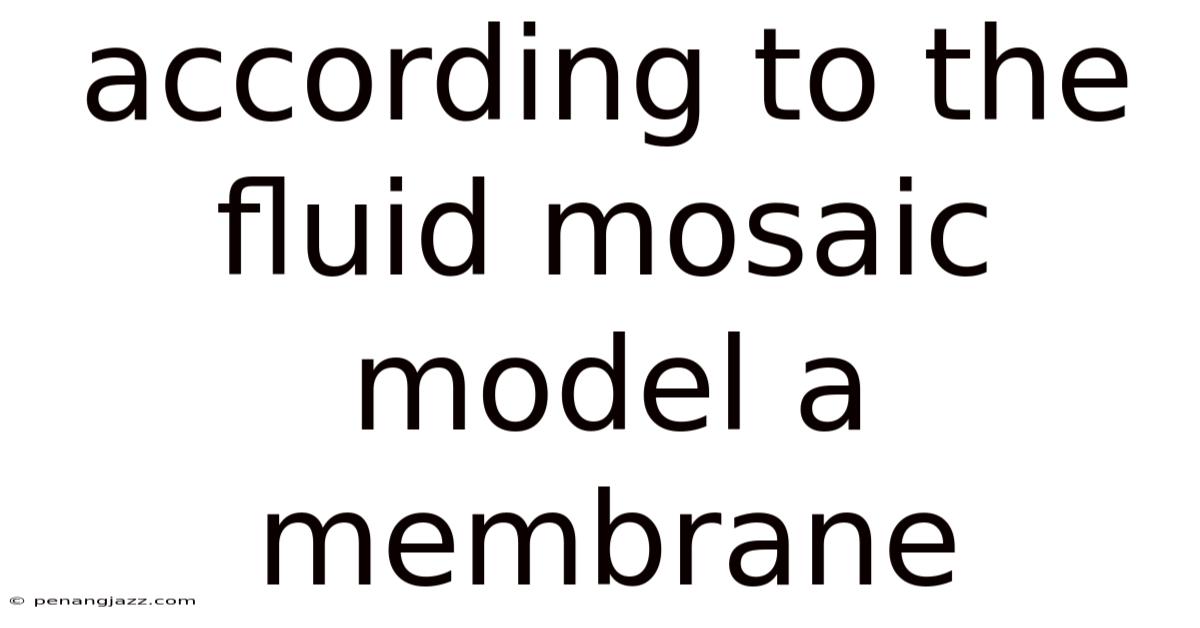 According To The Fluid Mosaic Model A Membrane