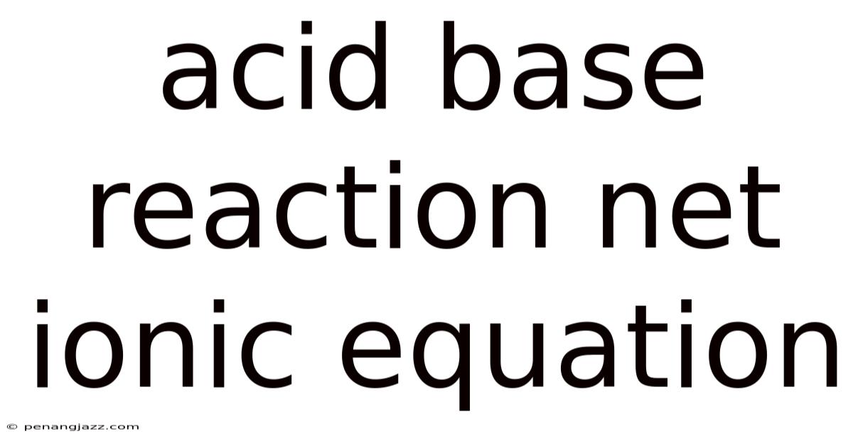 Acid Base Reaction Net Ionic Equation