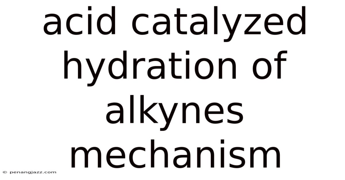 Acid Catalyzed Hydration Of Alkynes Mechanism