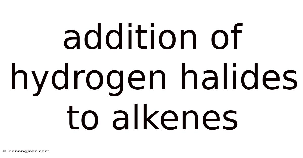 Addition Of Hydrogen Halides To Alkenes