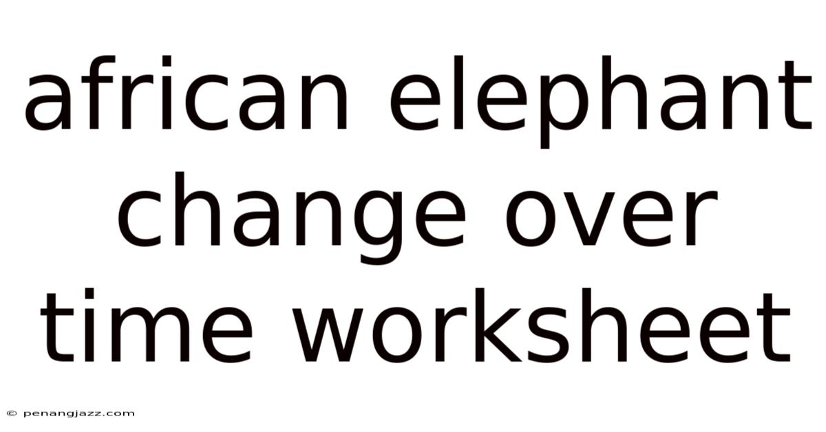 African Elephant Change Over Time Worksheet