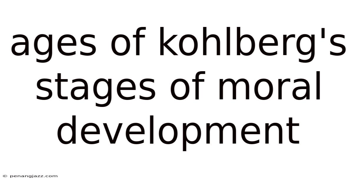 Ages Of Kohlberg's Stages Of Moral Development