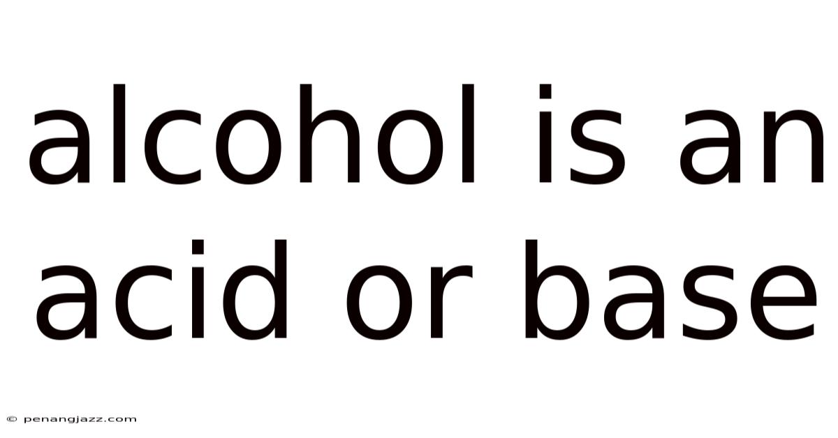 Alcohol Is An Acid Or Base