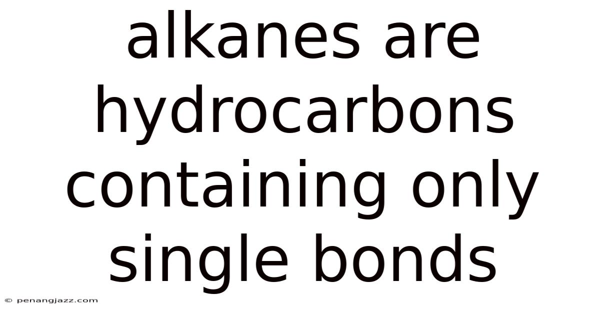 Alkanes Are Hydrocarbons Containing Only Single Bonds