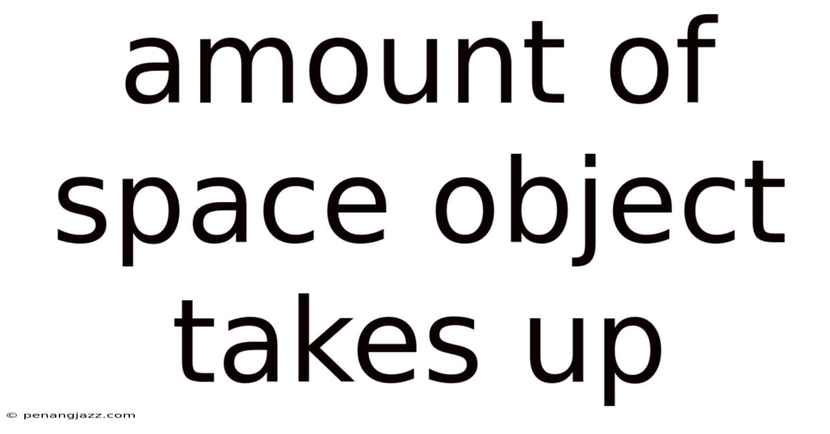 Amount Of Space Object Takes Up