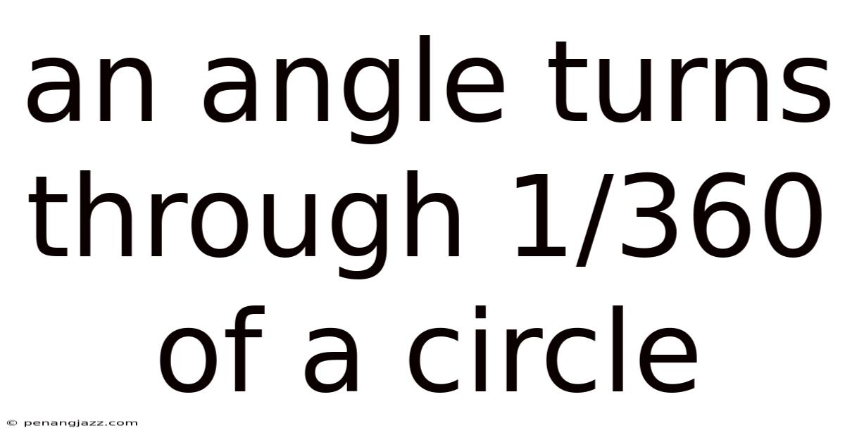 An Angle Turns Through 1/360 Of A Circle