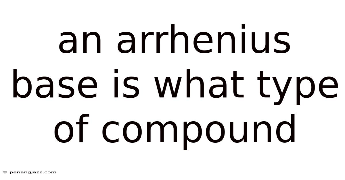 An Arrhenius Base Is What Type Of Compound