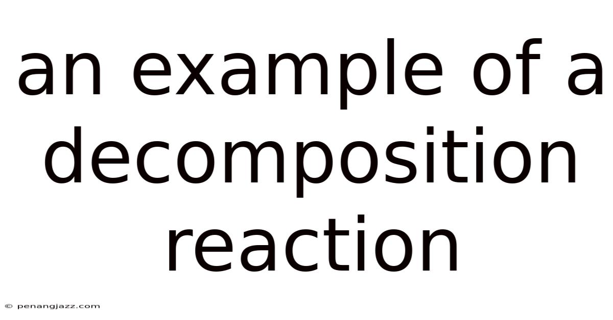 An Example Of A Decomposition Reaction
