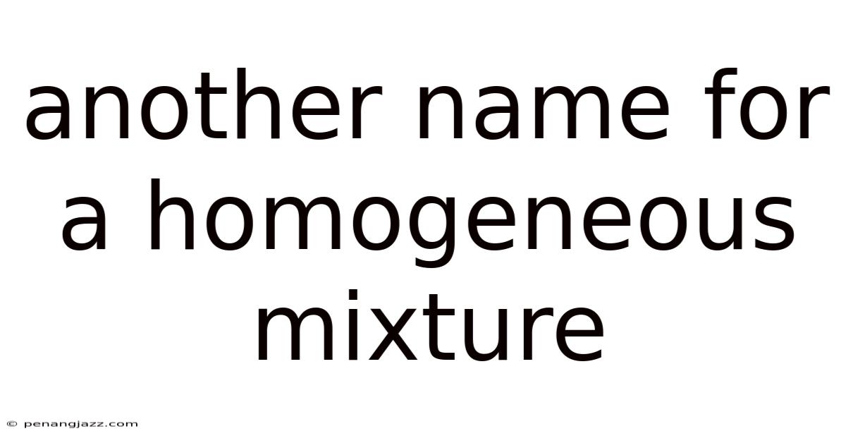 Another Name For A Homogeneous Mixture