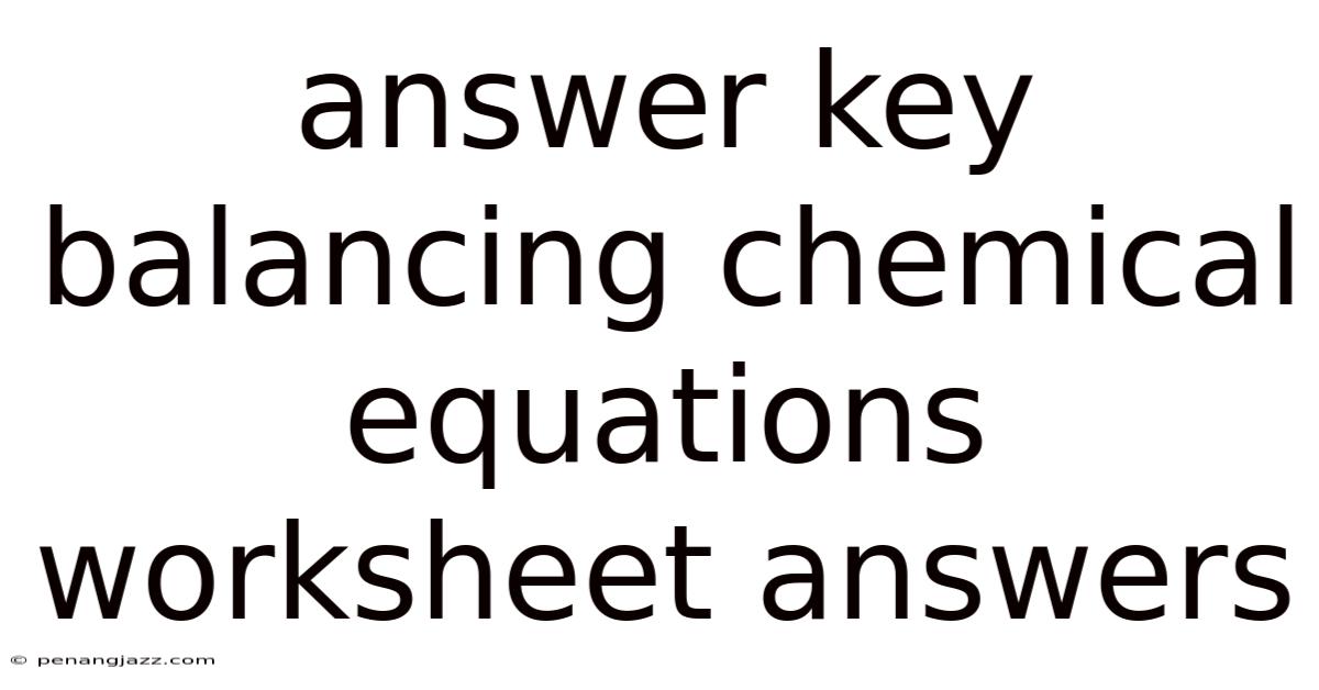 Answer Key Balancing Chemical Equations Worksheet Answers