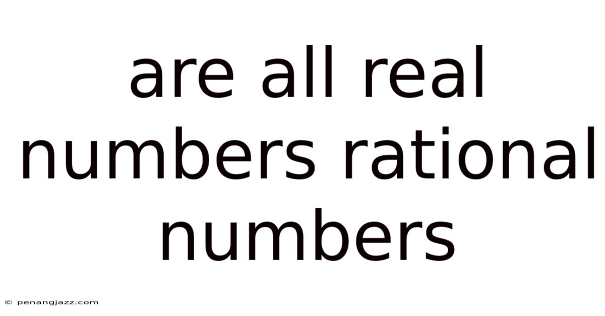Are All Real Numbers Rational Numbers
