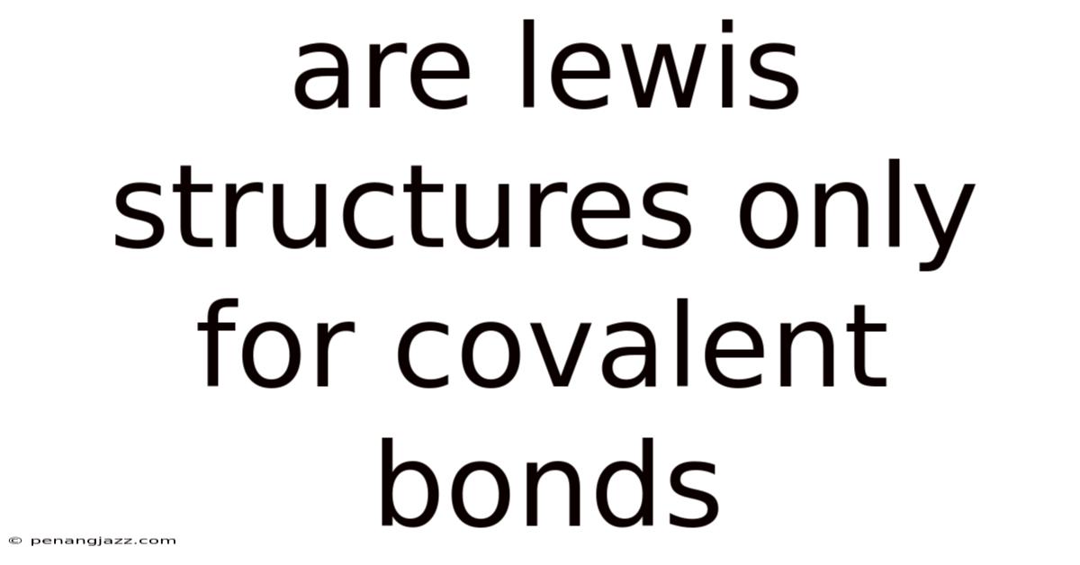Are Lewis Structures Only For Covalent Bonds