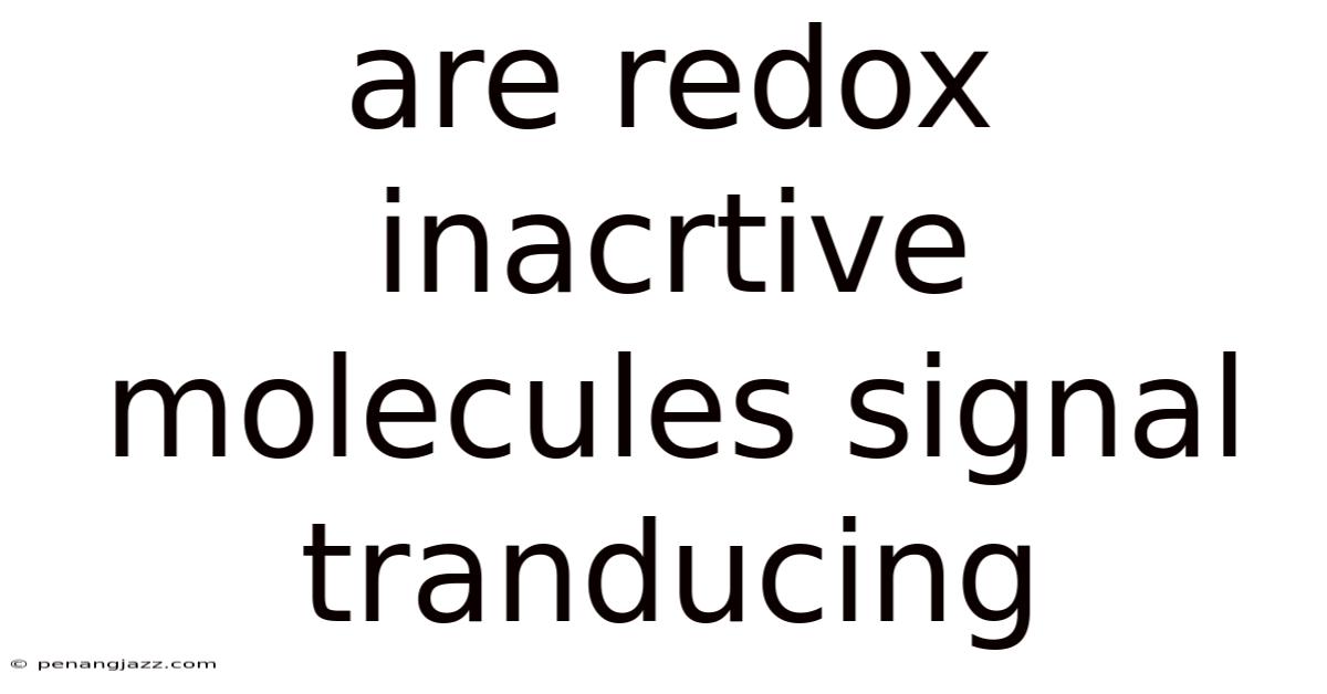 Are Redox Inacrtive Molecules Signal Tranducing