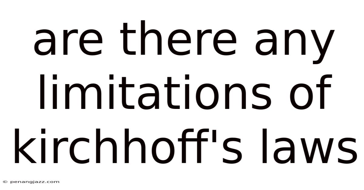 Are There Any Limitations Of Kirchhoff's Laws