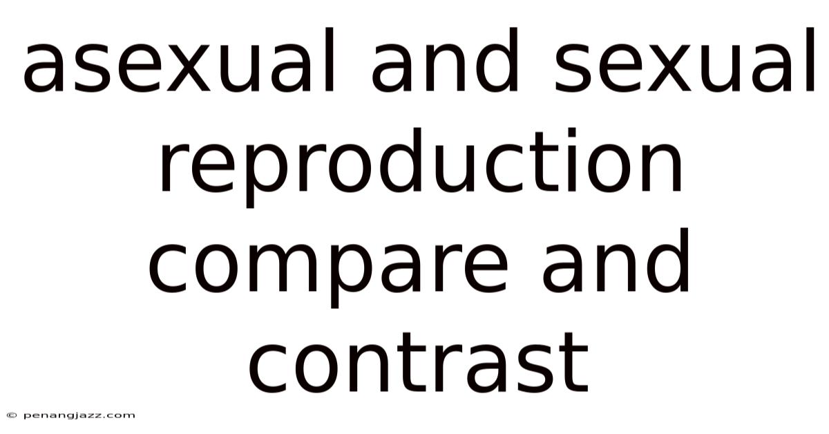 Asexual And Sexual Reproduction Compare And Contrast