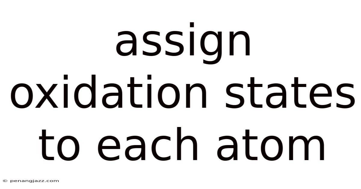 Assign Oxidation States To Each Atom