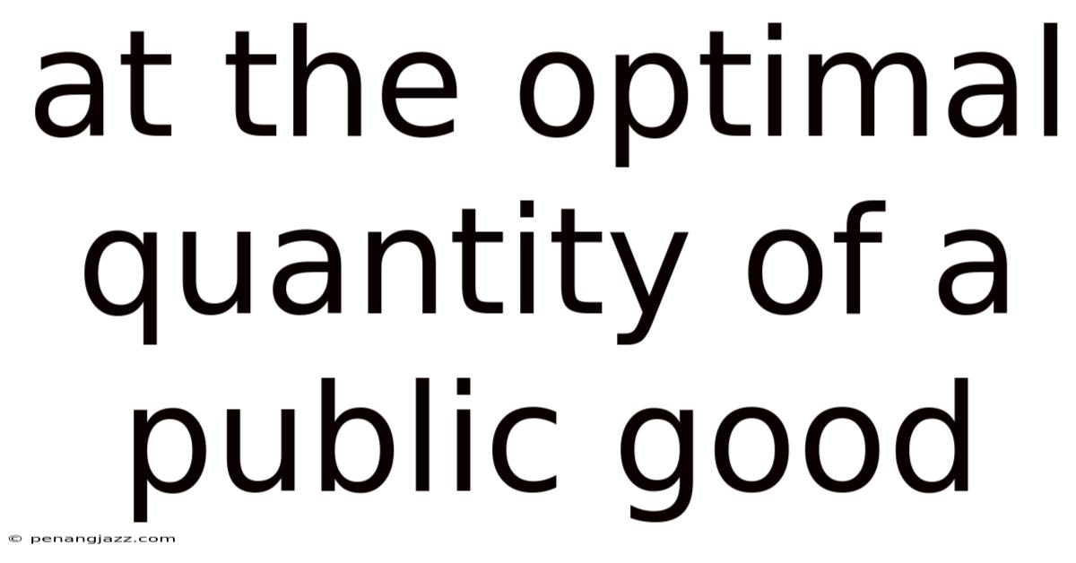 At The Optimal Quantity Of A Public Good