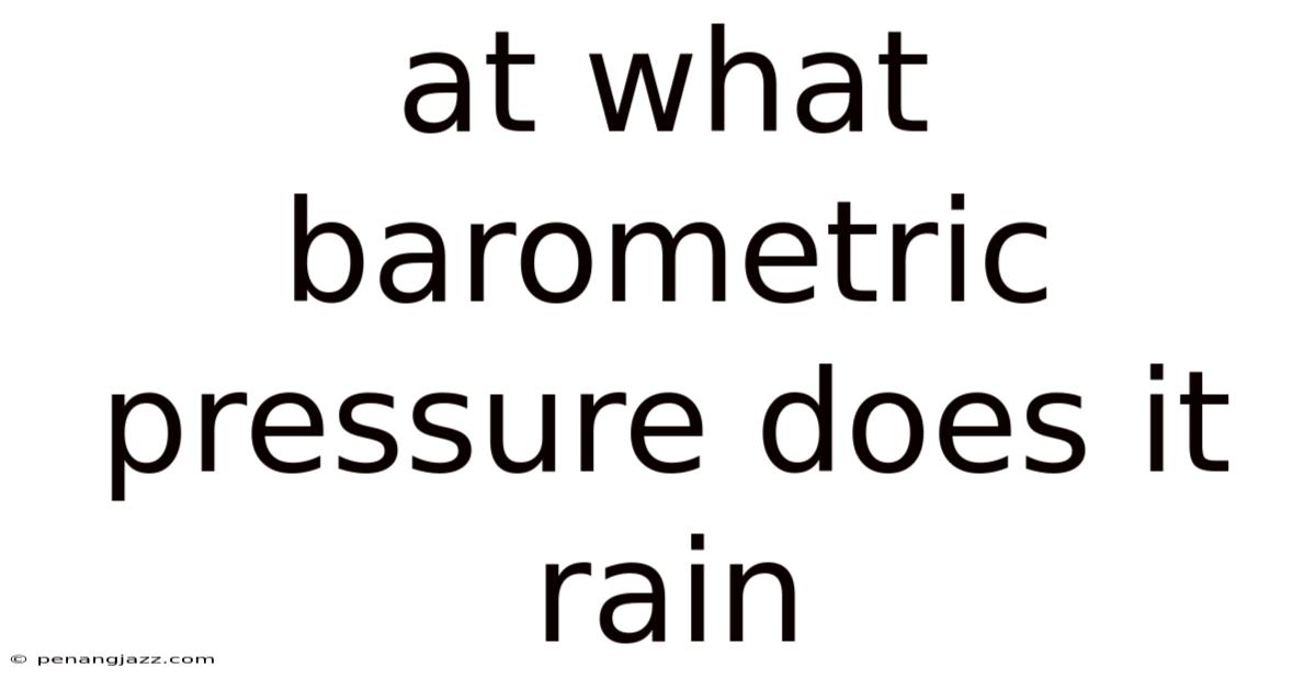 At What Barometric Pressure Does It Rain