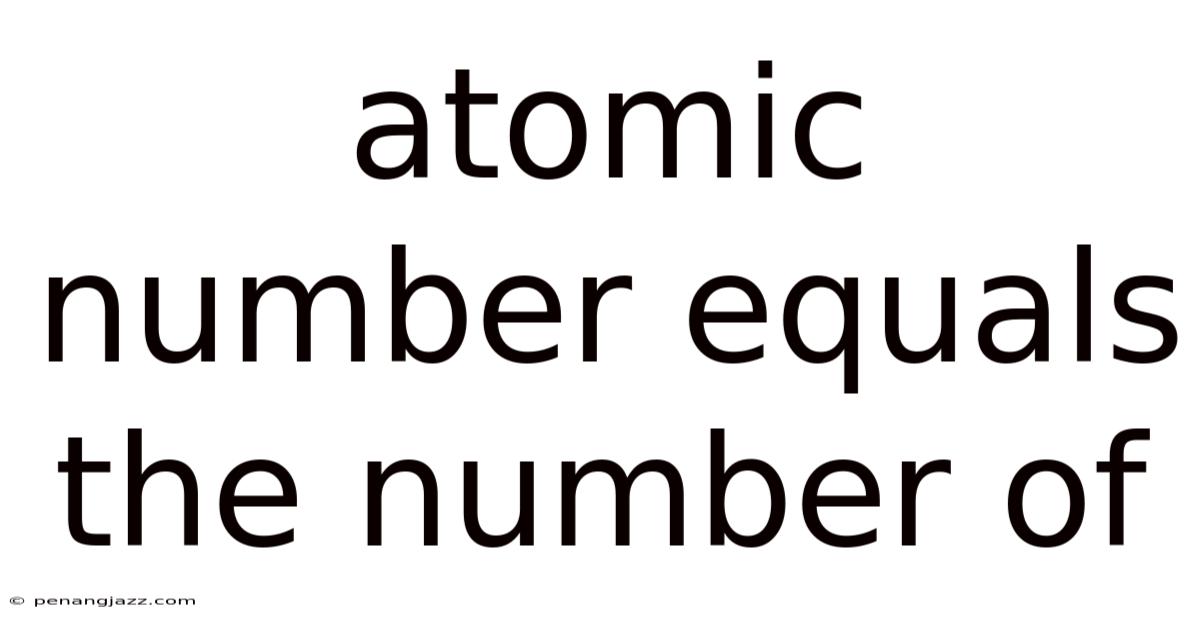 Atomic Number Equals The Number Of