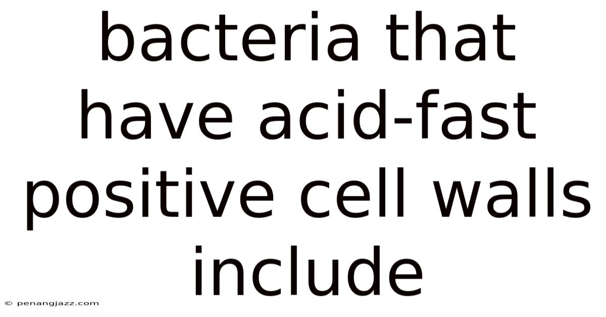 Bacteria That Have Acid-fast Positive Cell Walls Include