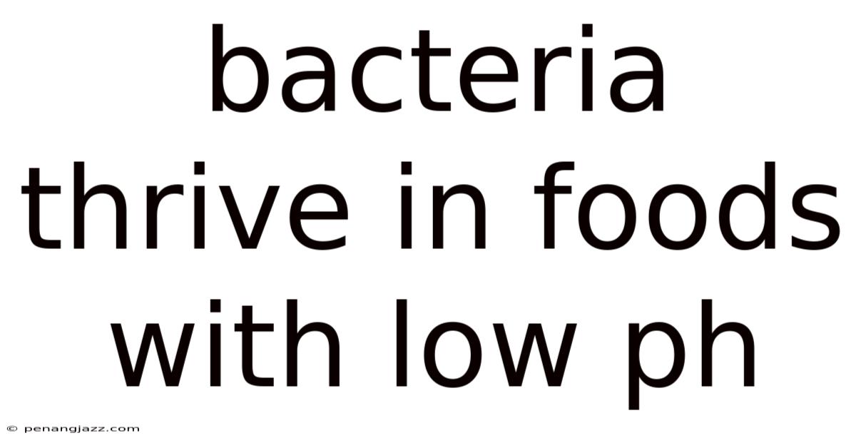 Bacteria Thrive In Foods With Low Ph