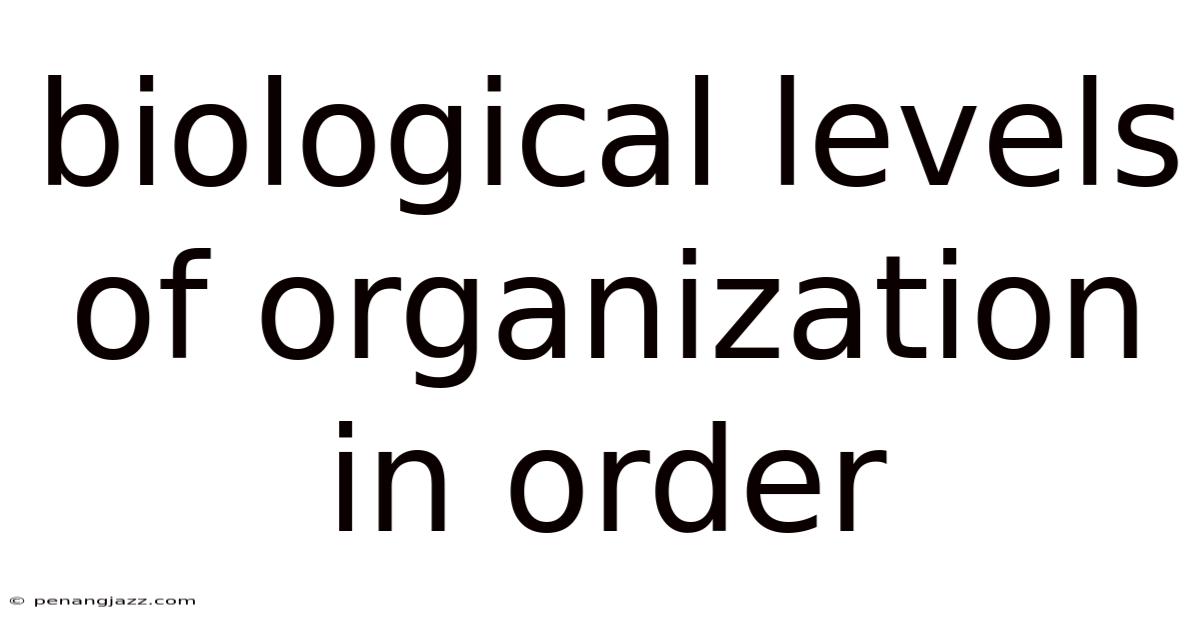 Biological Levels Of Organization In Order