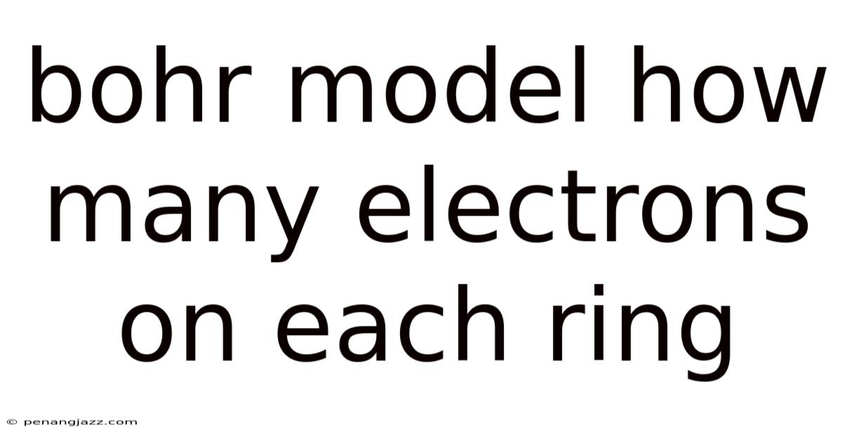 Bohr Model How Many Electrons On Each Ring