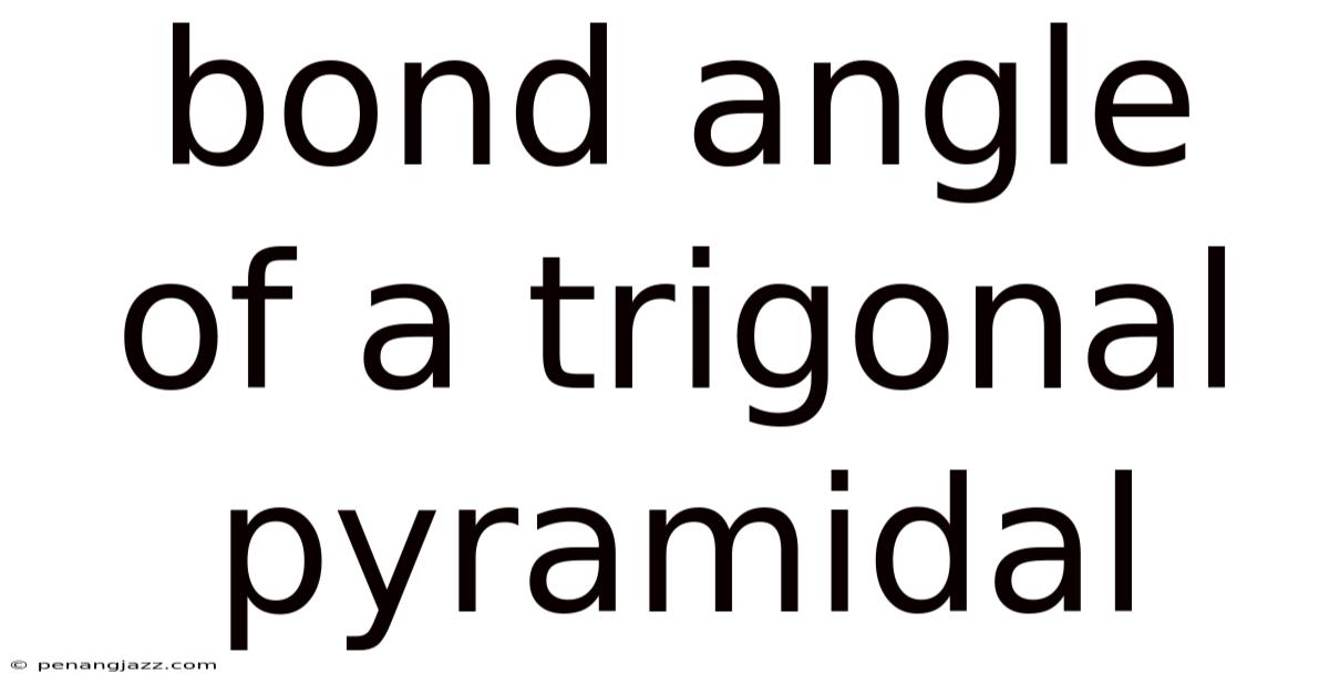 Bond Angle Of A Trigonal Pyramidal