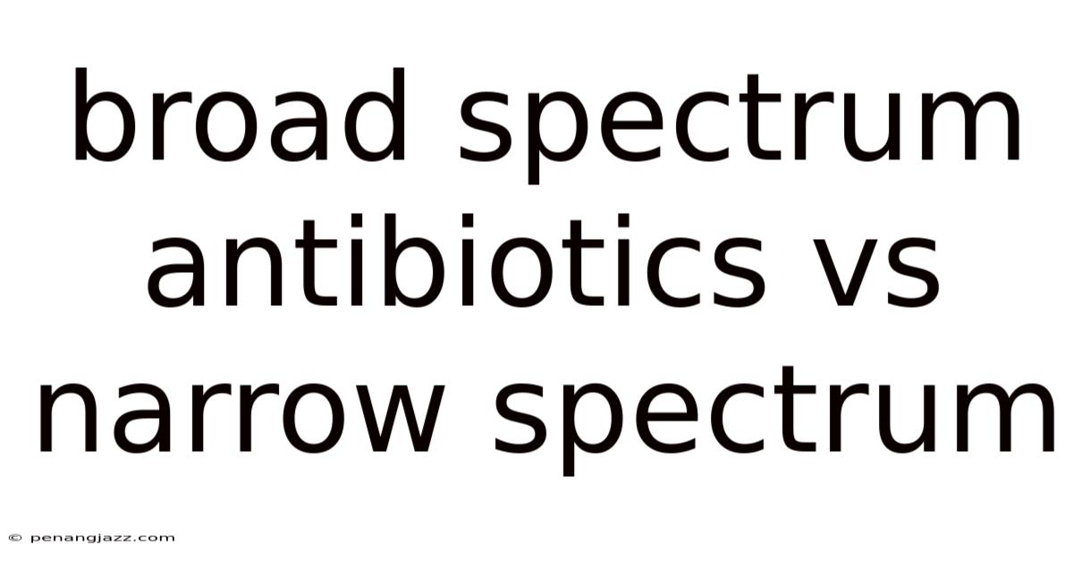 Broad Spectrum Antibiotics Vs Narrow Spectrum