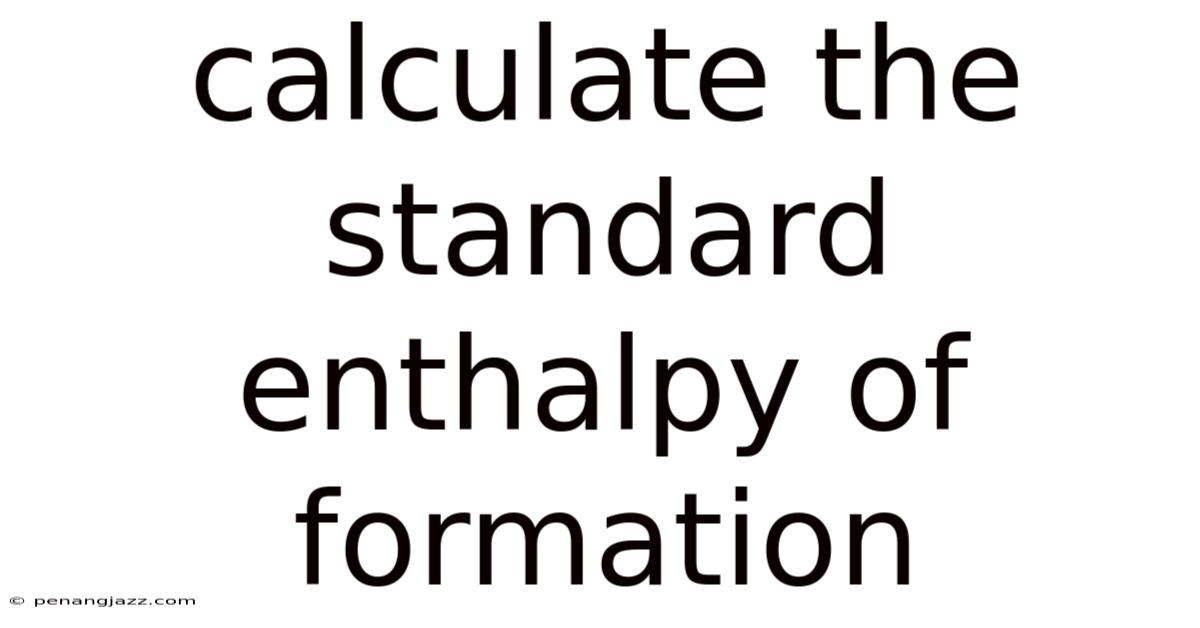 Calculate The Standard Enthalpy Of Formation