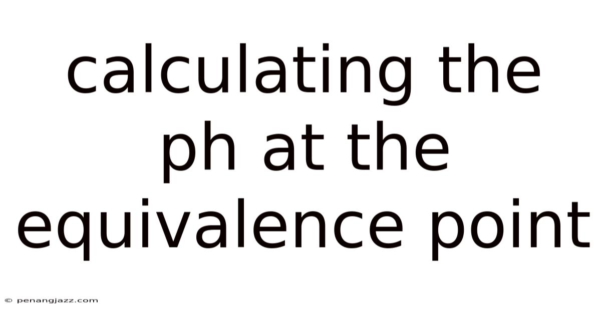 Calculating The Ph At The Equivalence Point