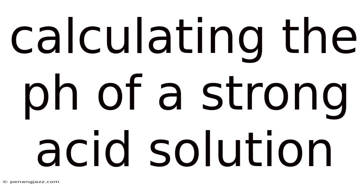 Calculating The Ph Of A Strong Acid Solution