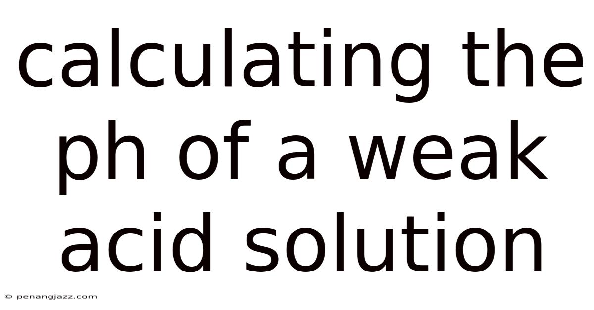 Calculating The Ph Of A Weak Acid Solution