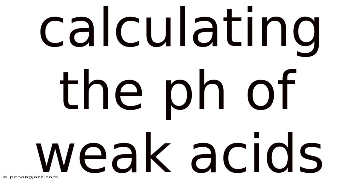 Calculating The Ph Of Weak Acids
