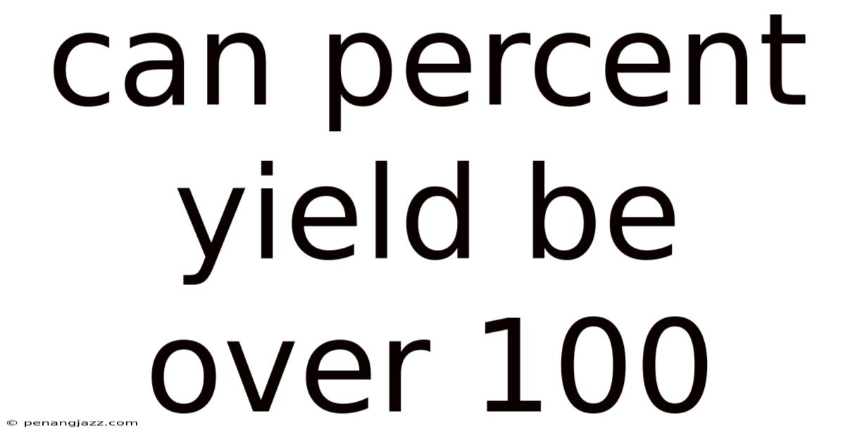 Can Percent Yield Be Over 100