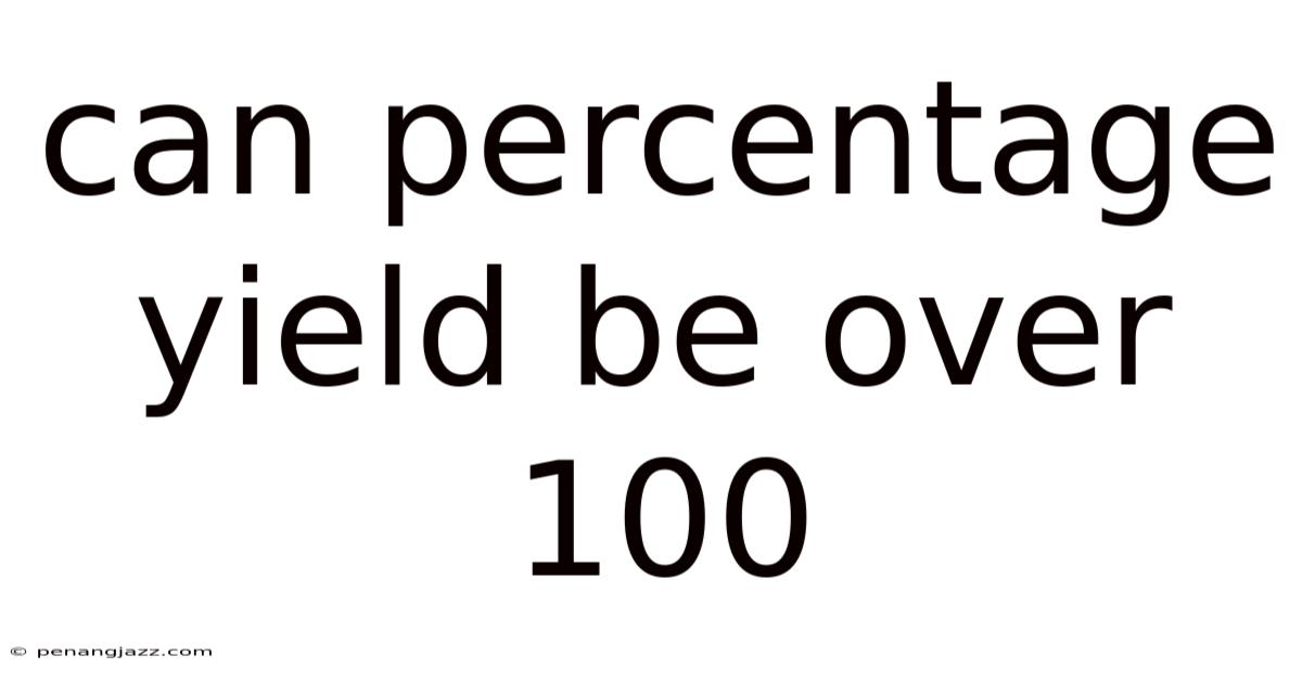 Can Percentage Yield Be Over 100