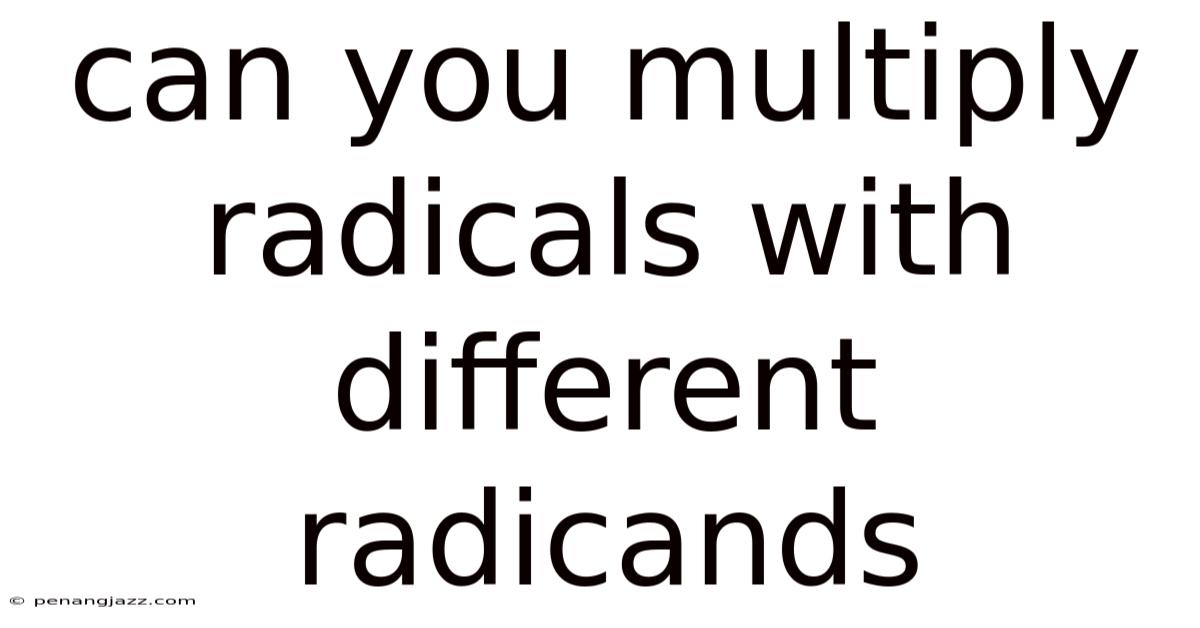 Can You Multiply Radicals With Different Radicands
