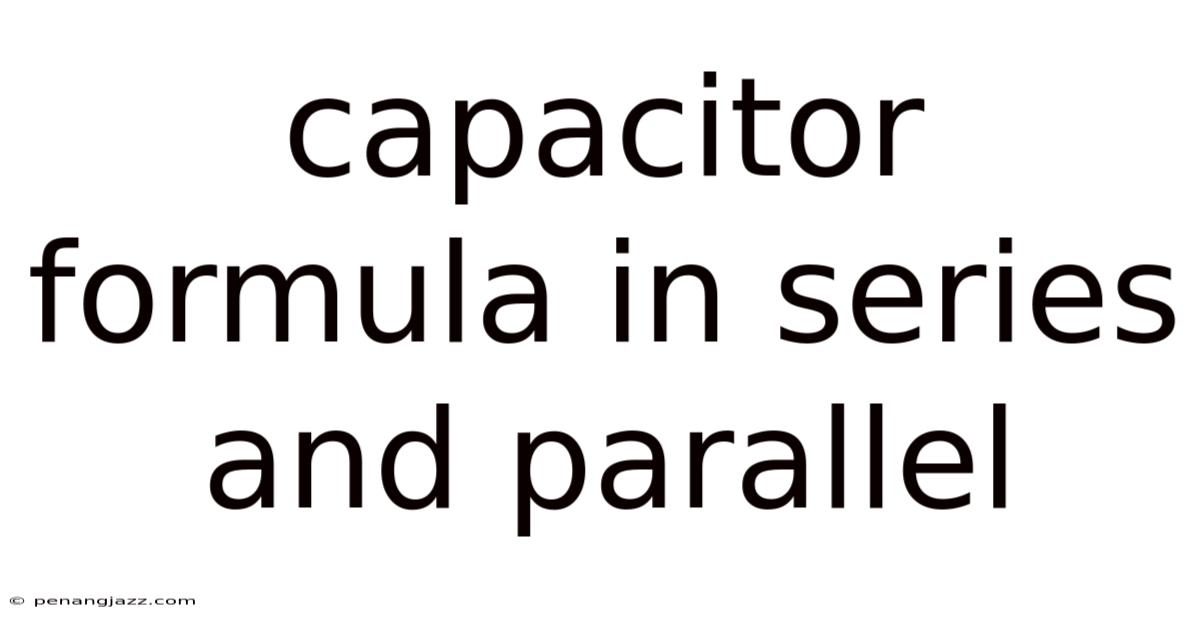 Capacitor Formula In Series And Parallel