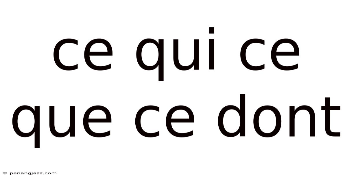Ce Qui Ce Que Ce Dont
