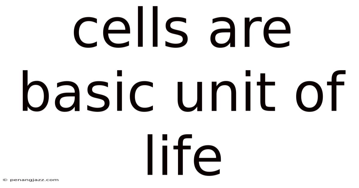 Cells Are Basic Unit Of Life